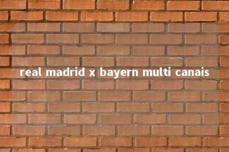 real madrid x bayern multi canais