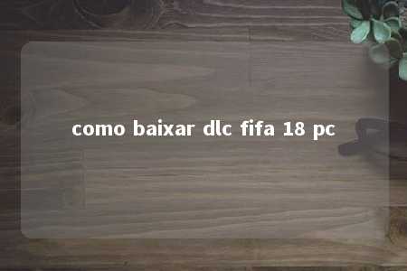 como baixar dlc fifa 18 pc