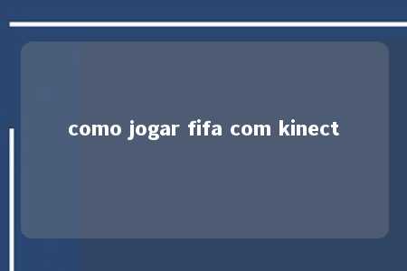 como jogar fifa com kinect