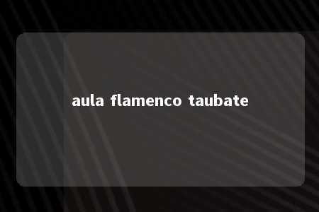 aula flamenco taubate