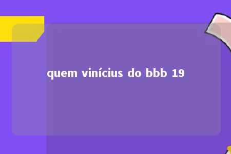 quem vinícius do bbb 19