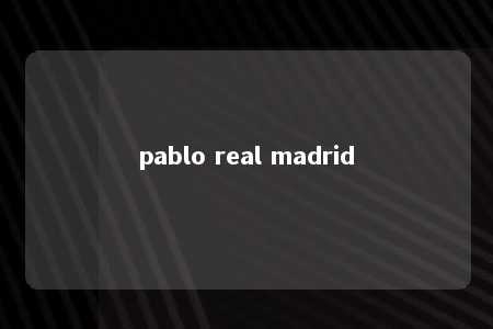 pablo real madrid