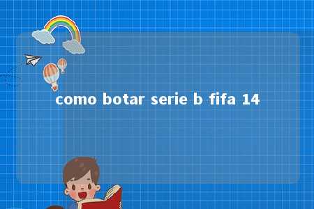 como botar serie b fifa 14