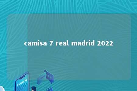 camisa 7 real madrid 2022