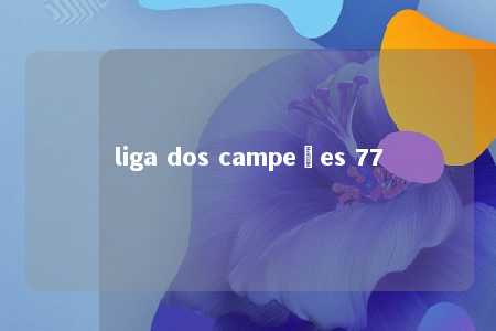 liga dos campeões 77