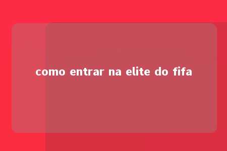 como entrar na elite do fifa