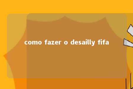 como fazer o desailly fifa