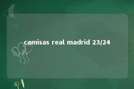 camisas real madrid 23/24