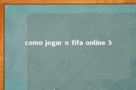 como jogar o fifa online 3