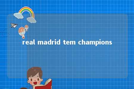 real madrid tem champions