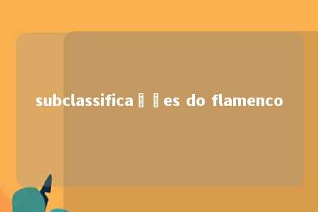 subclassificações do flamenco