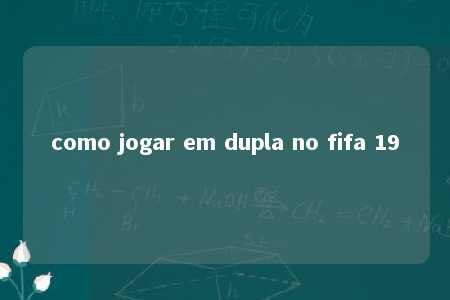 como jogar em dupla no fifa 19