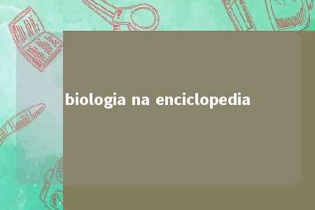 biologia na enciclopedia