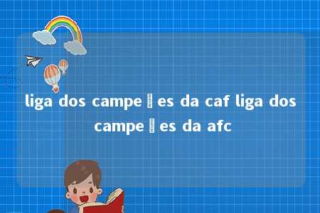 liga dos campeões da caf liga dos campeões da afc