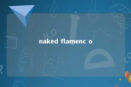 naked flamenc o