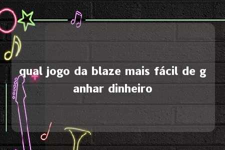 qual jogo da blaze mais fácil de ganhar dinheiro