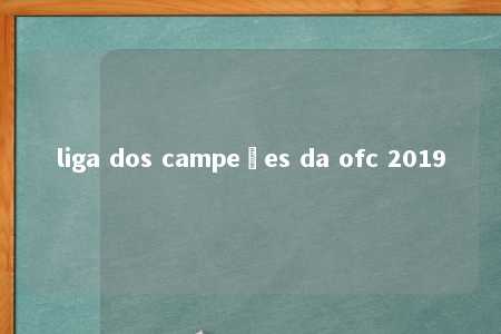 liga dos campeões da ofc 2019