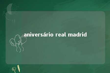 aniversário real madrid