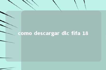 como descargar dlc fifa 18