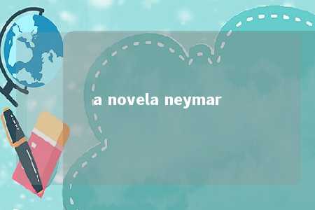 a novela neymar