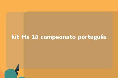 kit fts 18 campeonato português