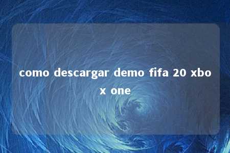 como descargar demo fifa 20 xbox one