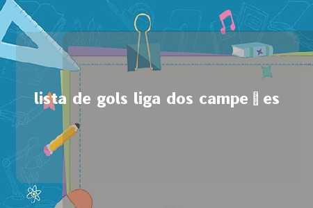 lista de gols liga dos campeões