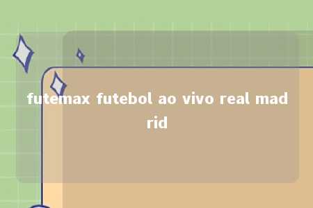 futemax futebol ao vivo real madrid