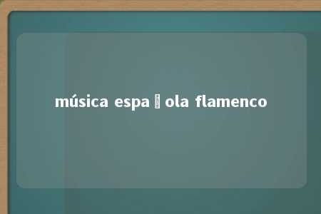 música española flamenco