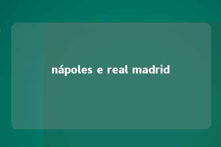 nápoles e real madrid