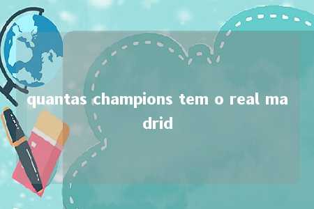 quantas champions tem o real madrid