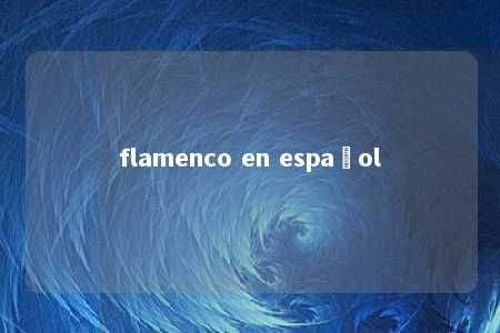 flamenco en español