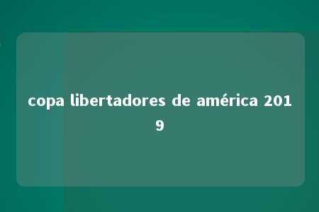 copa libertadores de américa 2019