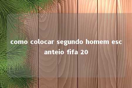 como colocar segundo homem escanteio fifa 20