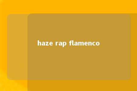 haze rap flamenco