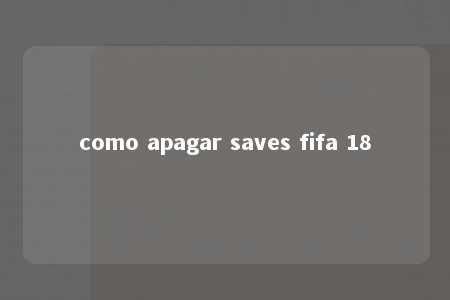 como apagar saves fifa 18