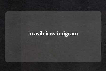 brasileiros imigram