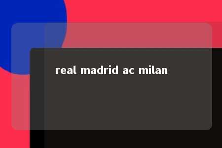 real madrid ac milan