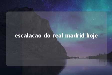 escalacao do real madrid hoje