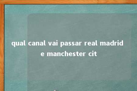 qual canal vai passar real madrid e manchester cit