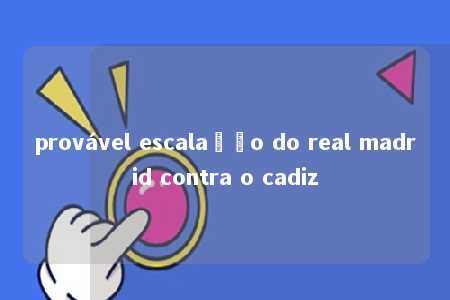 provável escalação do real madrid contra o cadiz