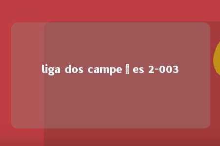 liga dos campeões 2-003