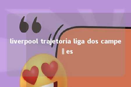 liverpool trajetoria liga dos campeões