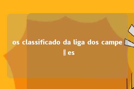 os classificado da liga dos campeões