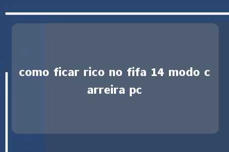 como ficar rico no fifa 14 modo carreira pc