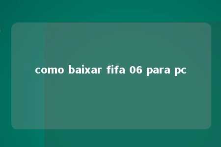 como baixar fifa 06 para pc