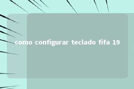 como configurar teclado fifa 19