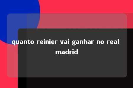 quanto reinier vai ganhar no real madrid