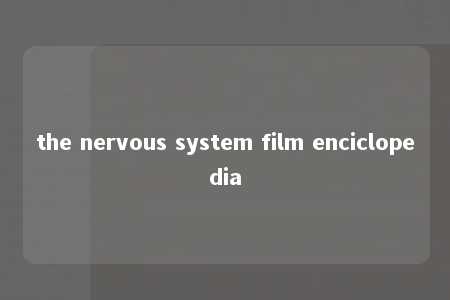 the nervous system film enciclopedia