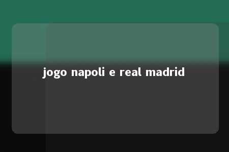 jogo napoli e real madrid